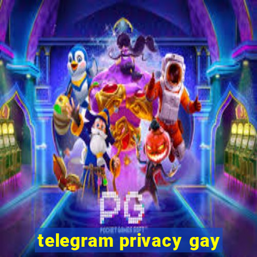 telegram privacy gay